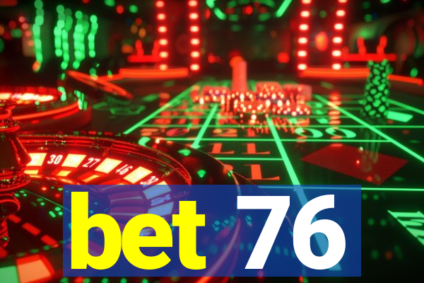 bet 76